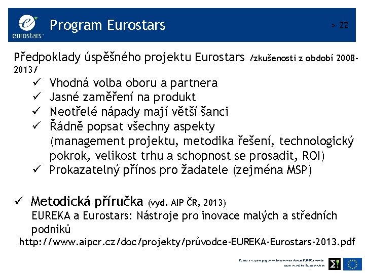 Program Eurostars > 22 Předpoklady úspěšného projektu Eurostars /zkušenosti z období 2008 - 2013/