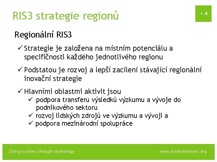 RIS 3 strategie regionů >4 Regionální RIS 3 ü Strategie je založena na místním
