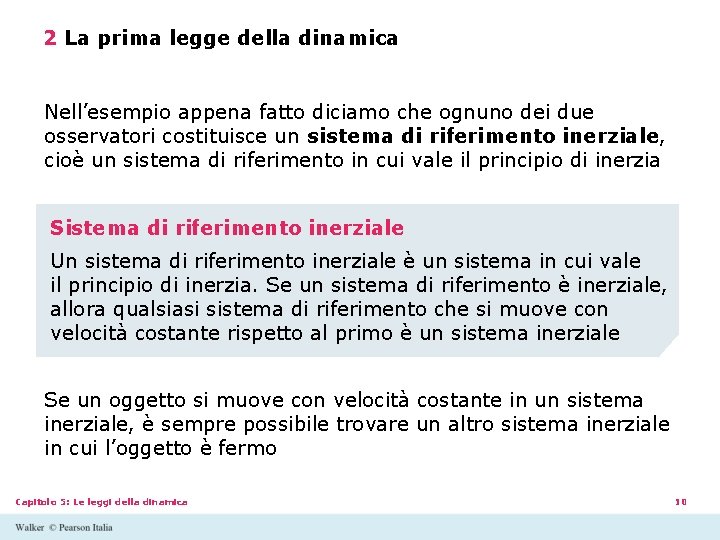 2 La prima legge della dinamica Nell’esempio appena fatto diciamo che ognuno dei due 2 La prima legge della dinamica Nell’esempio appena fatto diciamo che ognuno dei due