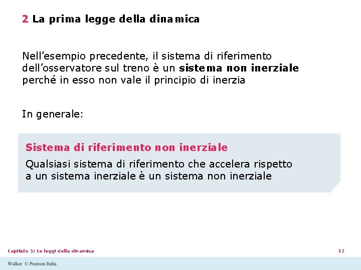 2 La prima legge della dinamica Nell’esempio precedente, il sistema di riferimento dell’osservatore sul 2 La prima legge della dinamica Nell’esempio precedente, il sistema di riferimento dell’osservatore sul