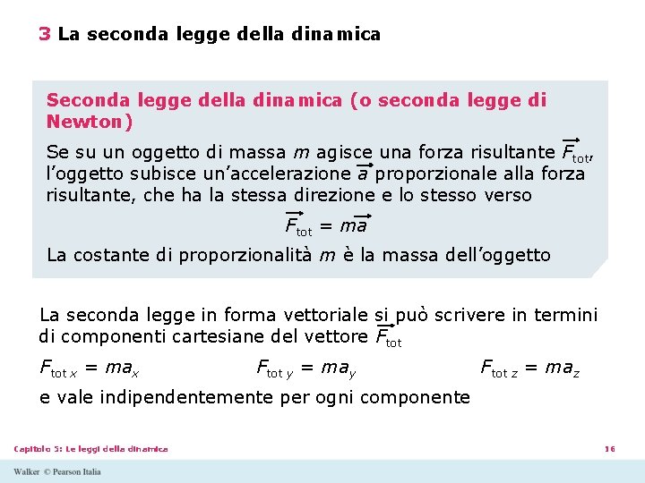 3 La seconda legge della dinamica Seconda legge della dinamica (o seconda legge di 3 La seconda legge della dinamica Seconda legge della dinamica (o seconda legge di