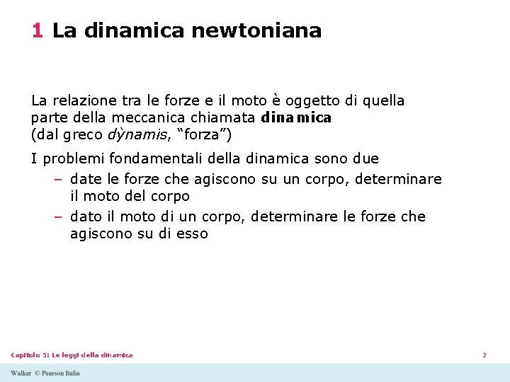 1 La dinamica newtoniana La relazione tra le forze e il moto è oggetto 1 La dinamica newtoniana La relazione tra le forze e il moto è oggetto