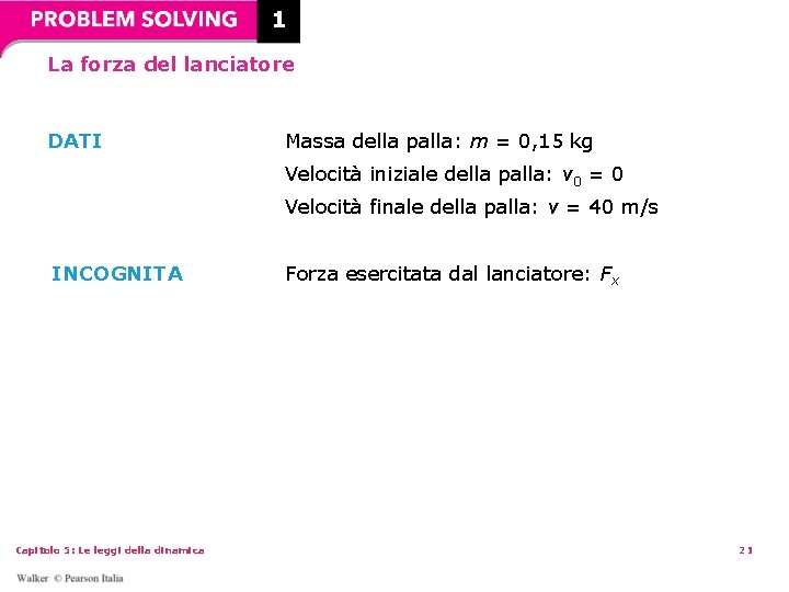1 La forza del lanciatore DATI Massa della palla: m = 0, 15 kg 1 La forza del lanciatore DATI Massa della palla: m = 0, 15 kg