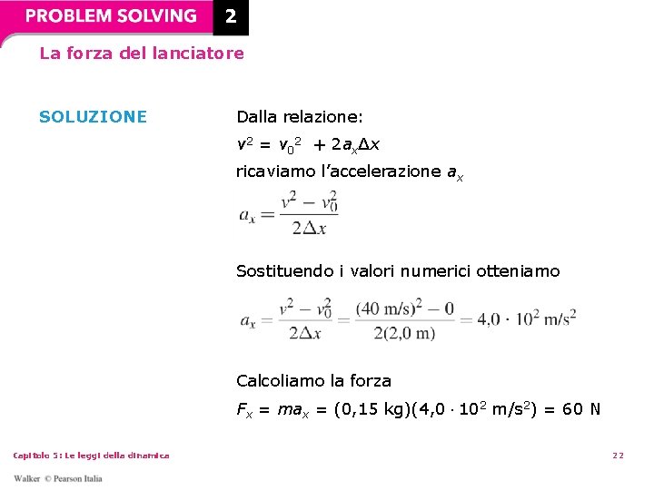2 La forza del lanciatore SOLUZIONE Dalla relazione: v 2 = v 02 + 2 La forza del lanciatore SOLUZIONE Dalla relazione: v 2 = v 02 +