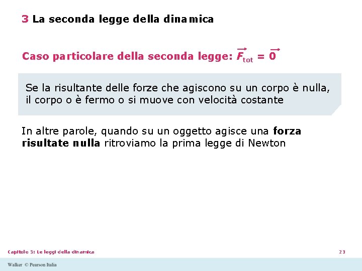 3 La seconda legge della dinamica Caso particolare della seconda legge: Ftot = 0 3 La seconda legge della dinamica Caso particolare della seconda legge: Ftot = 0