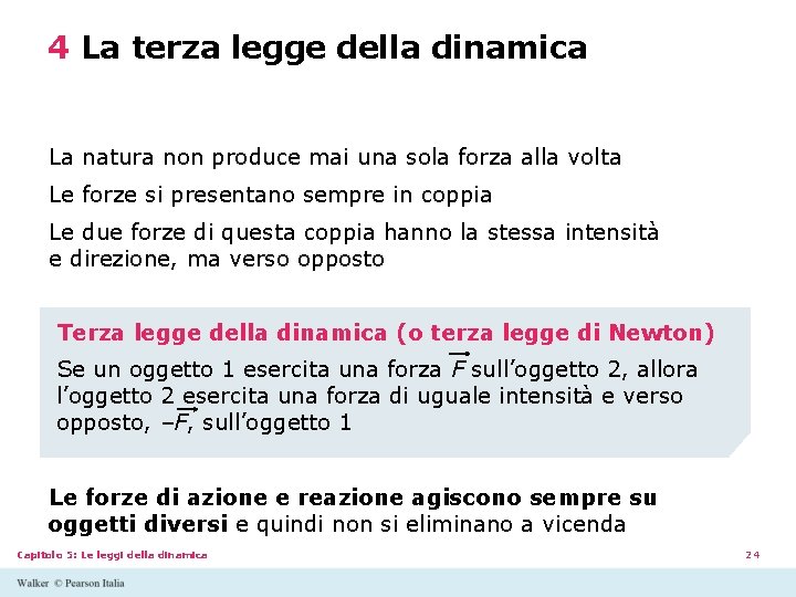 4 La terza legge della dinamica La natura non produce mai una sola forza 4 La terza legge della dinamica La natura non produce mai una sola forza