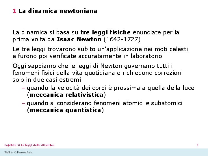 1 La dinamica newtoniana La dinamica si basa su tre leggi fisiche enunciate per 1 La dinamica newtoniana La dinamica si basa su tre leggi fisiche enunciate per