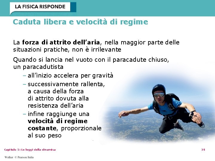 Caduta libera e velocità di regime La forza di attrito dell’aria, nella maggior parte Caduta libera e velocità di regime La forza di attrito dell’aria, nella maggior parte