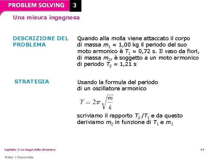 3 Una misura ingegnosa DESCRIZIONE DEL PROBLEMA STRATEGIA Quando alla molla viene attaccato il 3 Una misura ingegnosa DESCRIZIONE DEL PROBLEMA STRATEGIA Quando alla molla viene attaccato il