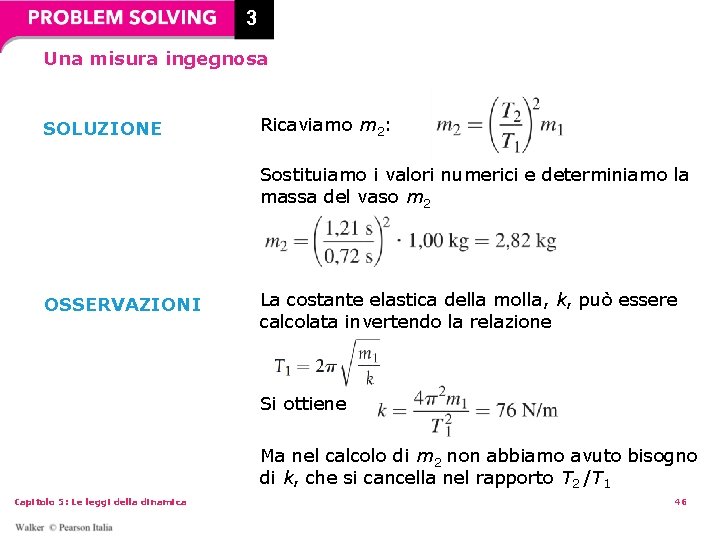 3 Una misura ingegnosa SOLUZIONE Ricaviamo m 2: Sostituiamo i valori numerici e determiniamo 3 Una misura ingegnosa SOLUZIONE Ricaviamo m 2: Sostituiamo i valori numerici e determiniamo