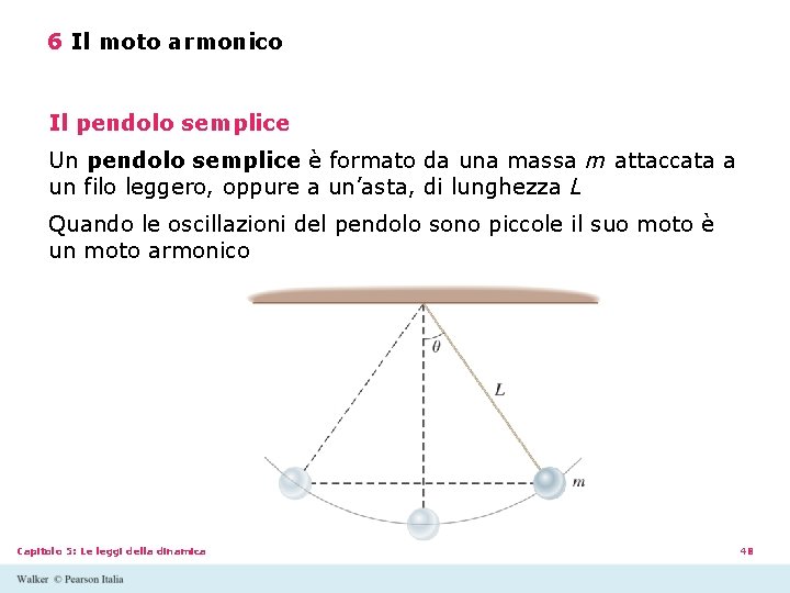 6 Il moto armonico Il pendolo semplice Un pendolo semplice è formato da una 6 Il moto armonico Il pendolo semplice Un pendolo semplice è formato da una