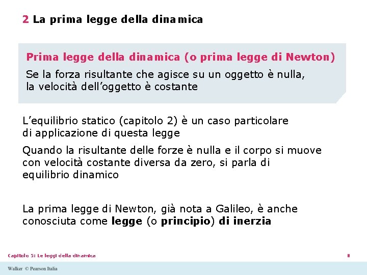 2 La prima legge della dinamica Prima legge della dinamica (o prima legge di 2 La prima legge della dinamica Prima legge della dinamica (o prima legge di