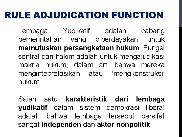 RULE ADJUDICATION FUNCTION Lembaga Yudikatif adalah cabang pemerintahan yang diberdayakan untuk memutuskan persengketaan hukum.