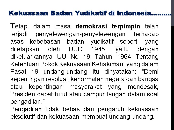 Kekuasaan Badan Yudikatif di Indonesia. . Tetapi dalam masa demokrasi terpimpin telah terjadi penyelewengan-penyelewengan