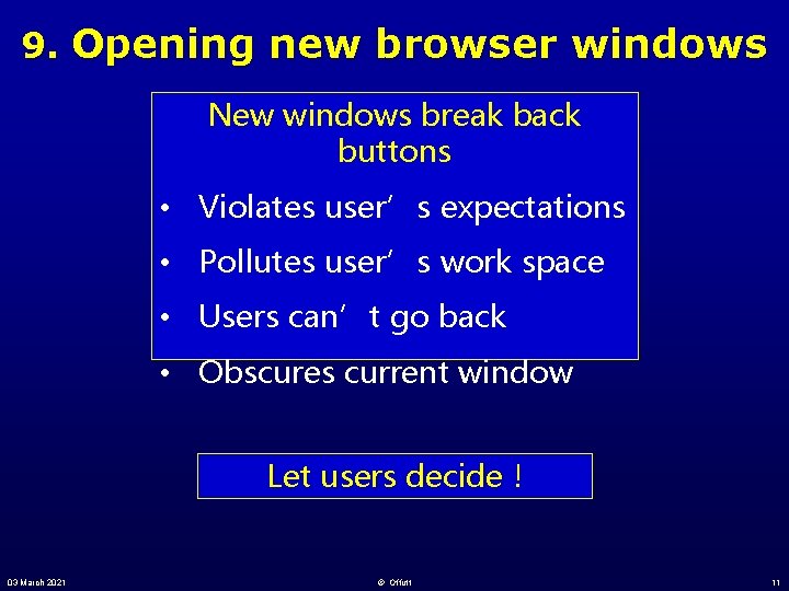 9. Opening new browser windows New windows break back buttons • Violates user’s expectations