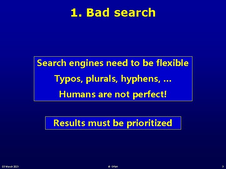 1. Bad search Search engines need to be flexible Typos, plurals, hyphens, … Humans
