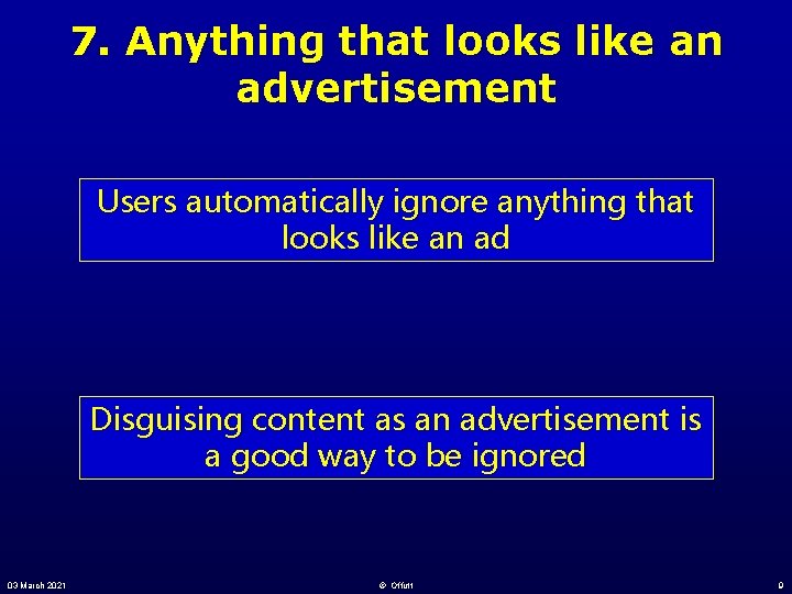 7. Anything that looks like an advertisement Users automatically ignore anything that looks like