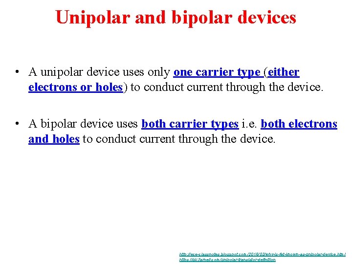 Unipolar and bipolar devices • A unipolar device uses only one carrier type (either