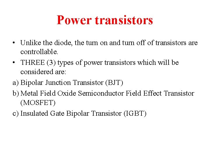 Power transistors • Unlike the diode, the turn on and turn off of transistors