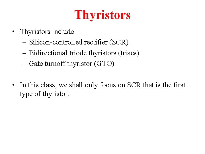 Thyristors • Thyristors include – Silicon-controlled rectifier (SCR) – Bidirectional triode thyristors (triacs) –