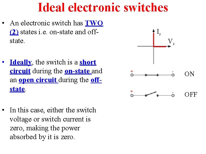 Ideal electronic switches • An electronic switch has TWO (2) states i. e. on-state