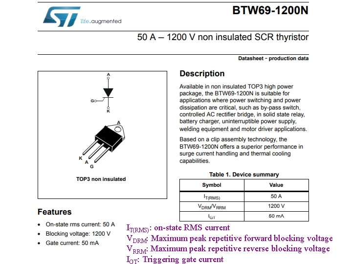 IT(RMS): on-state RMS current VDRM: Maximum peak repetitive forward blocking voltage VRRM: Maximum peak