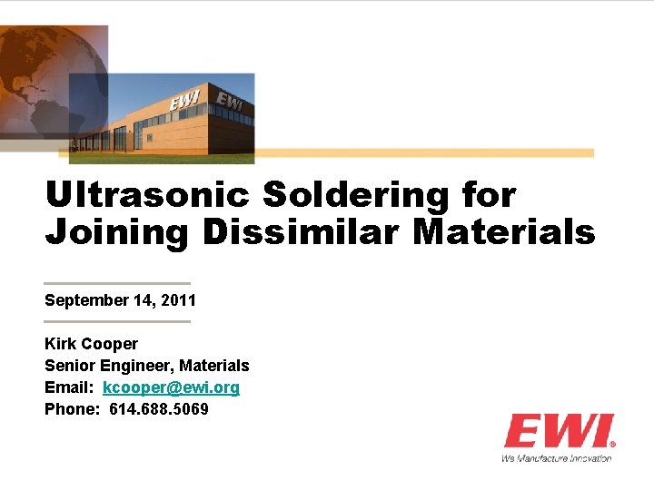 Ultrasonic Soldering for Joining Dissimilar Materials September 14, 2011 Kirk Cooper Senior Engineer, Materials