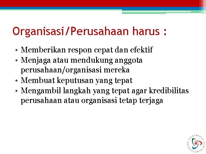 Organisasi/Perusahaan harus : • Memberikan respon cepat dan efektif • Menjaga atau mendukung anggota