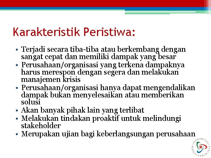 Karakteristik Peristiwa: • Terjadi secara tiba-tiba atau berkembang dengan sangat cepat dan memiliki dampak