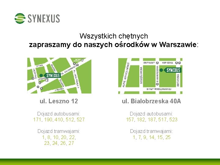 Wszystkich chętnych zapraszamy do naszych ośrodków w Warszawie: ul. Leszno 12 ul. Bialobrzeska 40