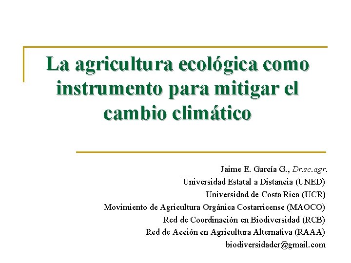La agricultura ecológica como instrumento para mitigar el cambio climático Jaime E. García G.