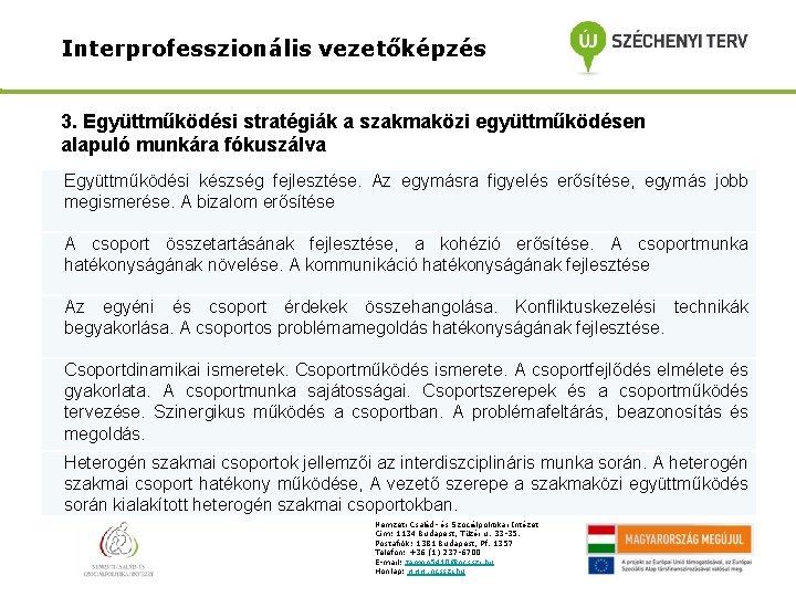 Interprofesszionális vezetőképzés 3. Együttműködési stratégiák a szakmaközi együttműködésen alapuló munkára fókuszálva Együttműködési készség fejlesztése.