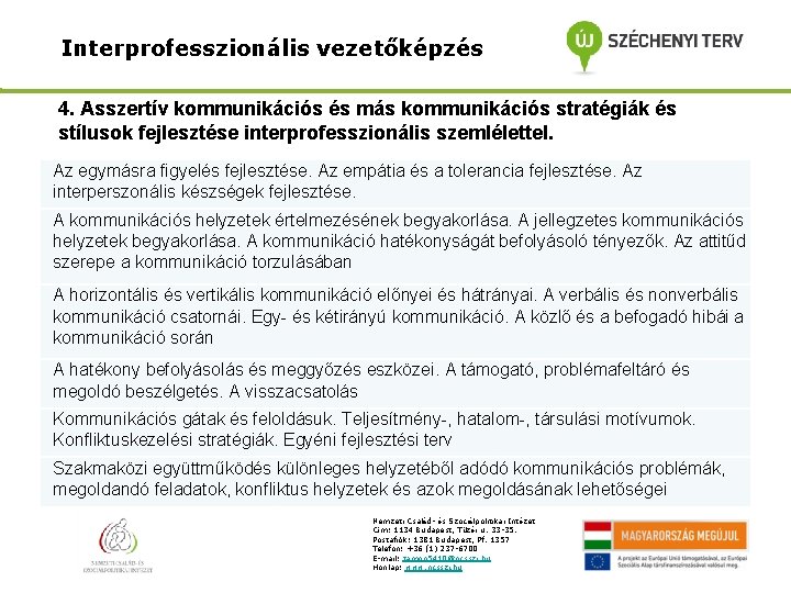 Interprofesszionális vezetőképzés 4. Asszertív kommunikációs és más kommunikációs stratégiák és stílusok fejlesztése interprofesszionális szemlélettel.