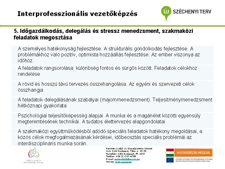 Interprofesszionális vezetőképzés 5. Időgazdálkodás, delegálás és stressz menedzsment, szakmaközi feladatok megosztása A személyes hatékonyság