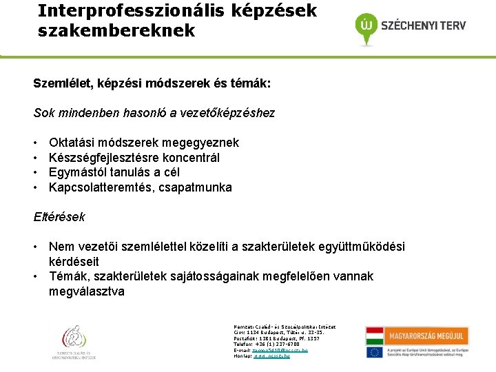 Interprofesszionális képzések szakembereknek Szemlélet, képzési módszerek és témák: Sok mindenben hasonló a vezetőképzéshez •