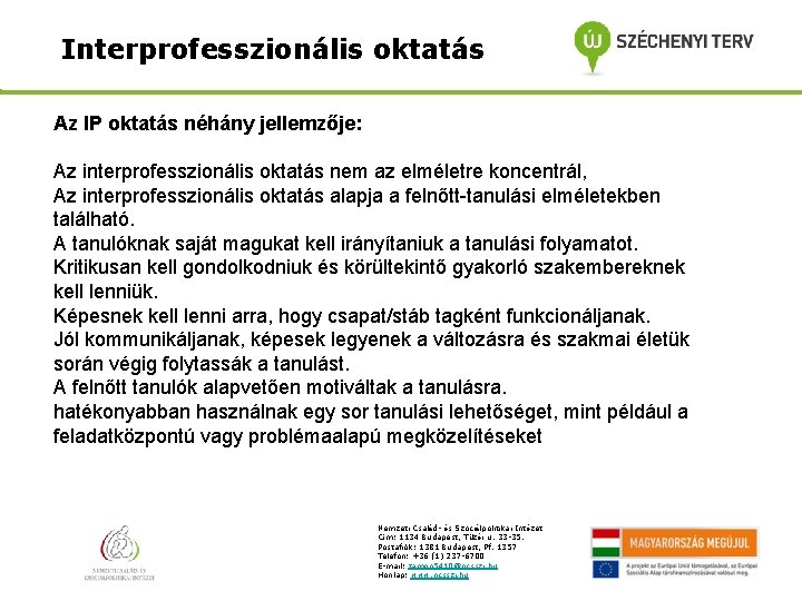 Interprofesszionális oktatás Az IP oktatás néhány jellemzője: Az interprofesszionális oktatás nem az elméletre koncentrál,