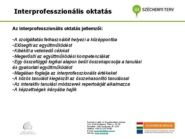 Interprofesszionális oktatás Az interprofesszionális oktatás jellemzői: • A szolgáltatás felhasználóit helyezi a középpontba •