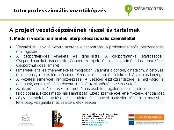 Interprofesszionális vezetőképzés A projekt vezetőképzésének részei és tartalmak: 1. Modern vezetői ismeretek interprofesszionális szemlélettel