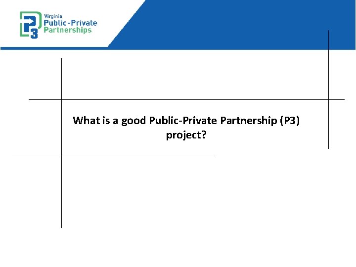 What is a good Public-Private Partnership (P 3) project? 