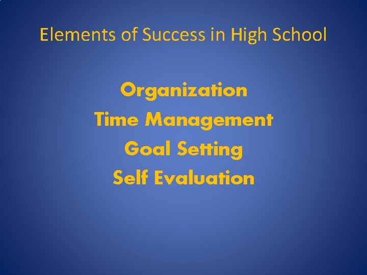 Elements of Success in High School Organization Time Management Goal Setting Self Evaluation 