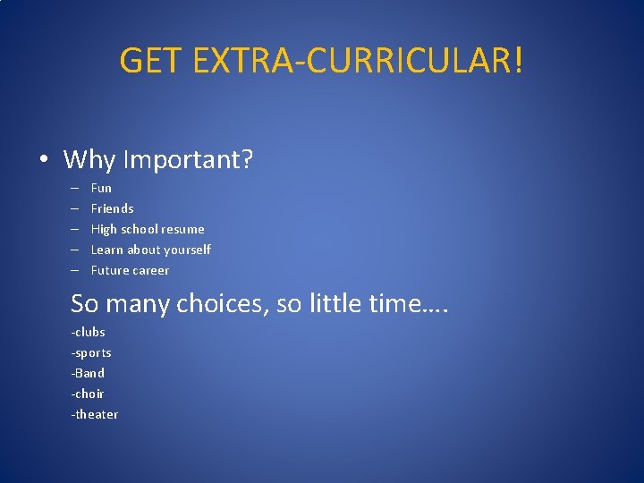 GET EXTRA-CURRICULAR! • Why Important? – – – Fun Friends High school resume Learn