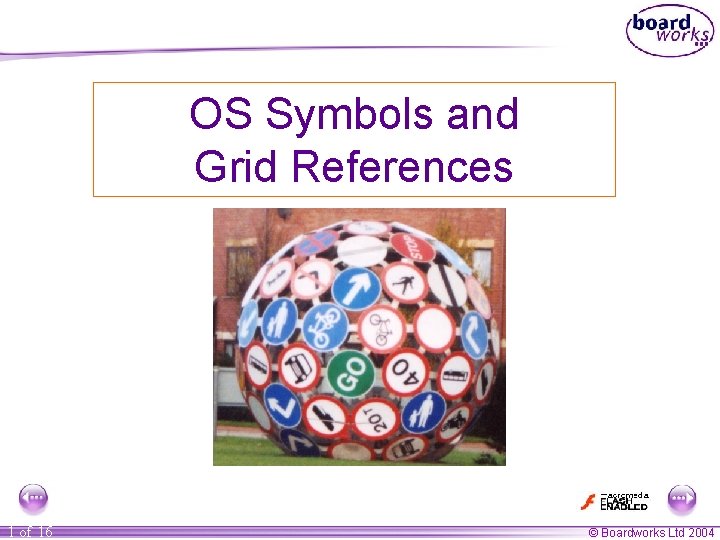 OS Symbols and Grid References 1 of 16 © Boardworks Ltd 2004 