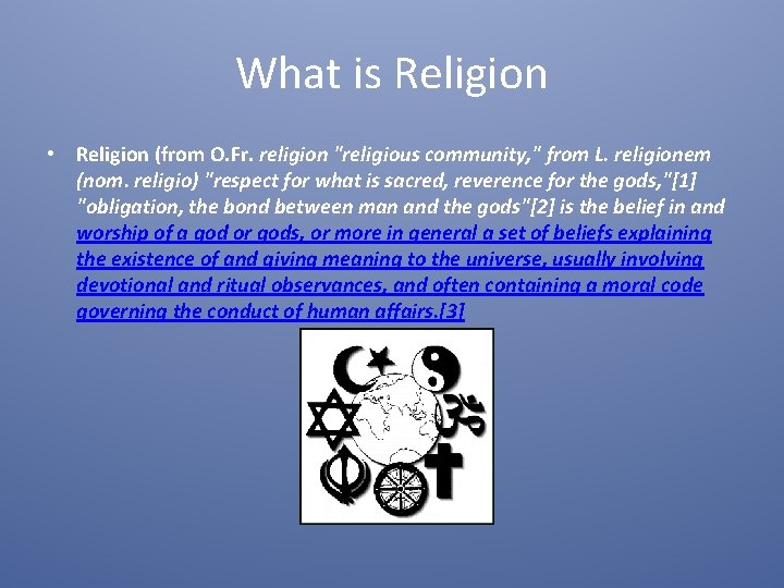 What is Religion • Religion (from O. Fr. religion "religious community, " from L.