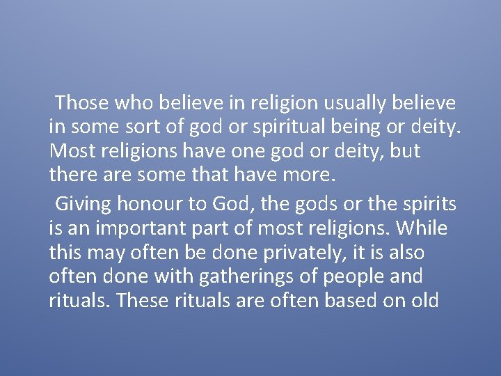 Those who believe in religion usually believe in some sort of god or spiritual