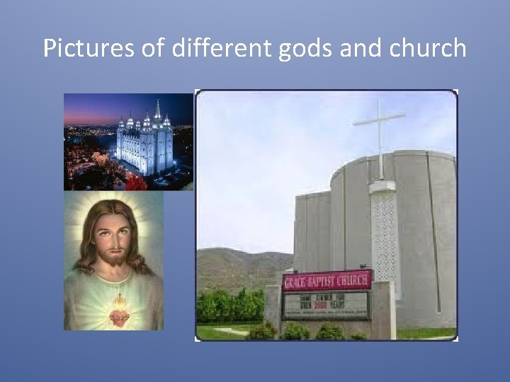 Pictures of different gods and church 