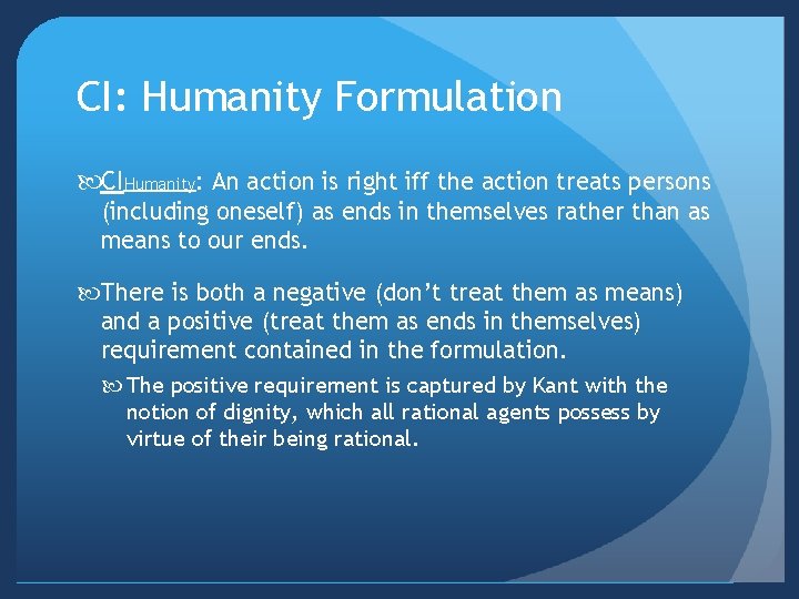 CI: Humanity Formulation CIHumanity: An action is right iff the action treats persons (including