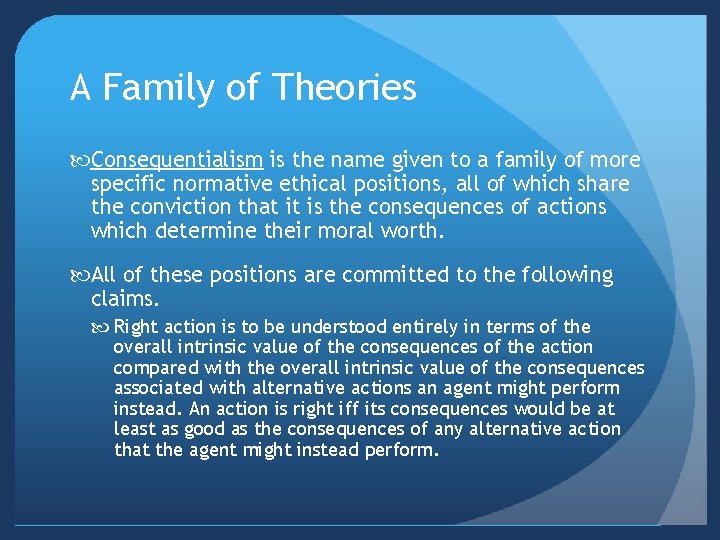 A Family of Theories Consequentialism is the name given to a family of more