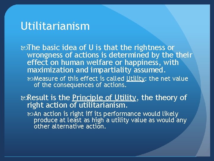 Utilitarianism The basic idea of U is that the rightness or wrongness of actions
