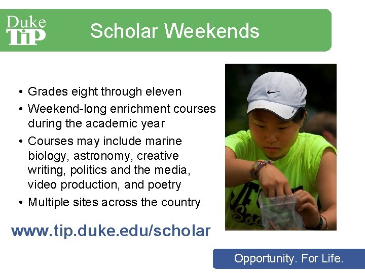 Scholar Weekends • Grades eight through eleven • Weekend-long enrichment courses during the academic