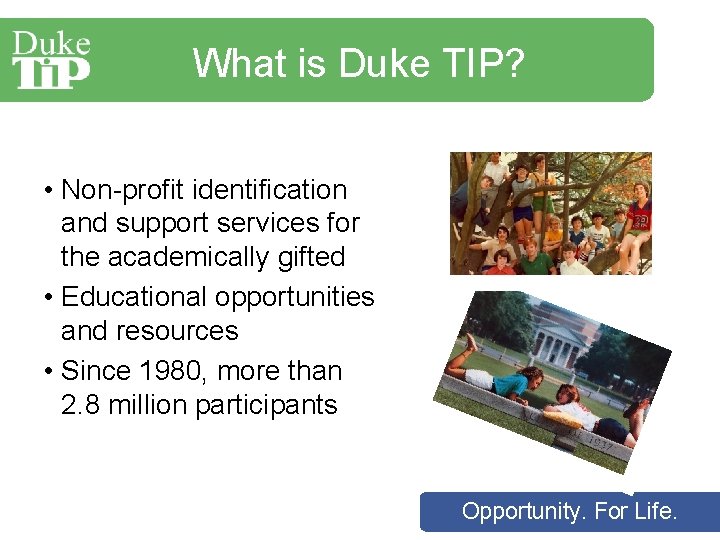 What is Duke TIP? • Non-profit identification and support services for the academically gifted